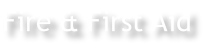 Fire & First Aid